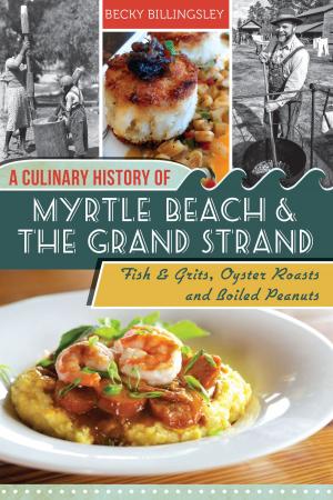 Cover of the book A Culinary History of Myrtle Beach & the Grand Strand by Theresa Mitchell Barbo