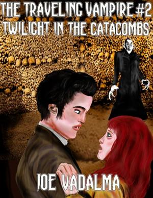 Cover of the book THE TRAVELING VAMPIRE AND TWILIGHT IN THE CATACOMBS by Gregg Vann