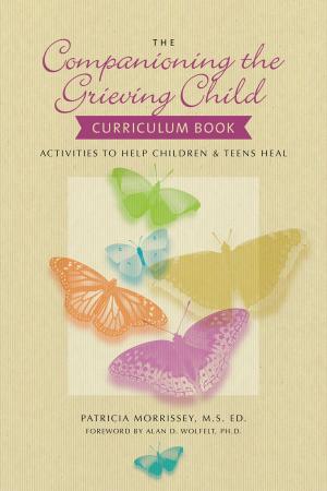 Cover of the book The Companioning the Grieving Child Curriculum Book by Kirby J. Duvall, MD, Alan D. Wolfelt, PhD