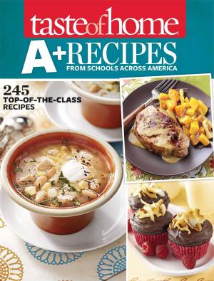 Cover of the book Taste of Home A+ Recipes from Schools Across America by David Roy