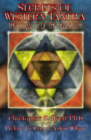 Cover of the book Secrets of Western Tantra by Joseph C. Lisiewski, Christopher S. Hyatt, S. Jason Black