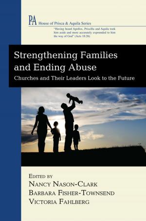 Cover of the book Strengthening Families and Ending Abuse by Bradley A. Johnson, David Jasper
