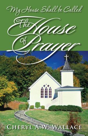 Cover of the book My House Shall be Called The House of Prayer by Josian Frampton