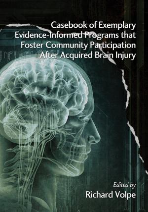 Cover of the book Casebook of Exemplary EvidenceInformed Programs that Foster Community Participation After Acquired Brain Injury by Robbie Lieberman