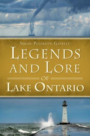 Cover of the book Legends and Lore of Lake Ontario by David Goss, Fred Miller