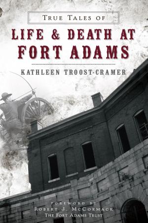 Cover of the book True Tales of Life & Death at Fort Adams by Marilyn Markel, Chris Holaday