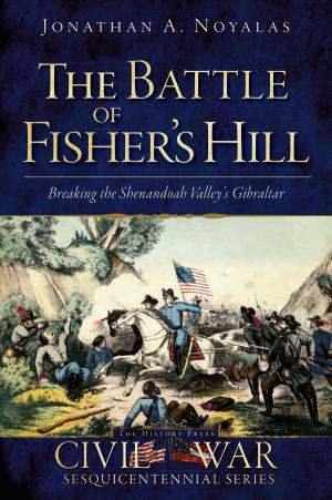 Cover of the book The Battle of Fisher's Hill: Breaking the Shenandoah Valley's Gibraltar by Angela Kellogg, Cody Beemer