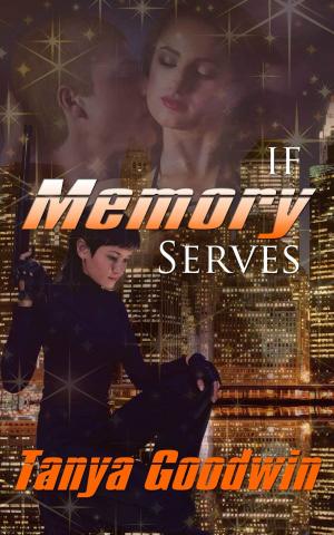Cover of the book If Memory Serves (Dr. Tara Ross series) (Volume1) by Tanya Goodwin
