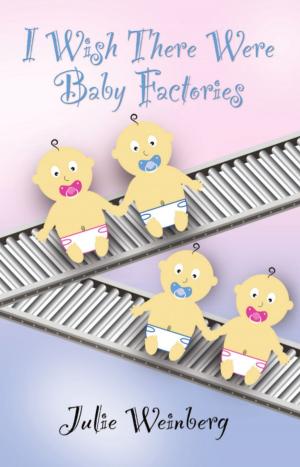 Cover of the book I Wish There Were Baby Factories by Larry Quillen