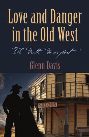 Cover of the book Love and Danger in the Old West by Edward J. Goldman