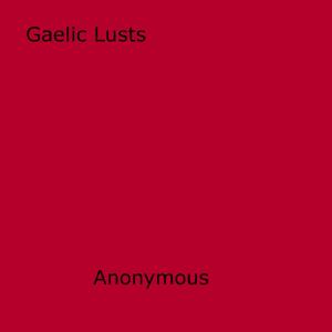 Cover of the book Gaelic Lusts by Anon Anonymous