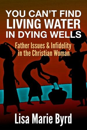 bigCover of the book You Can't Find Living Water In Dying Wells by 