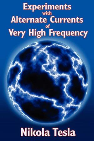 Book cover of Experiments with Alternate Currents of Very High Frequency