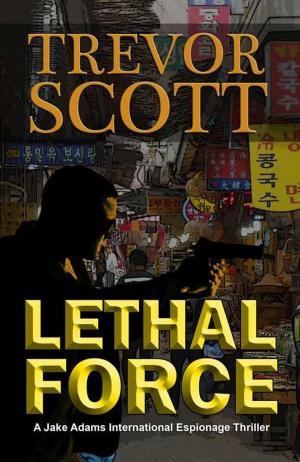 Cover of the book Lethal Force by Trevor Scott