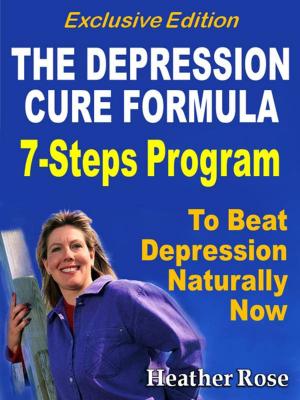 Cover of the book Depression Cure: The Depression Cure Formula : 7Steps To Beat Depression Naturally Now Exclusive Edition by Baby Professor
