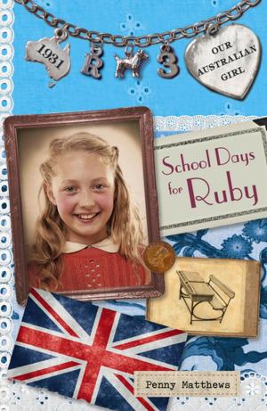 Cover of the book Our Australian Girl: School Days for Ruby (Book 3) by Myfwanwy Horne, Donald Horne