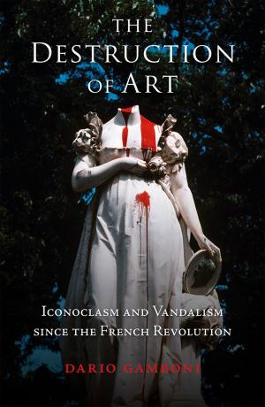 Cover of the book The Destruction of Art by Rob Boddice