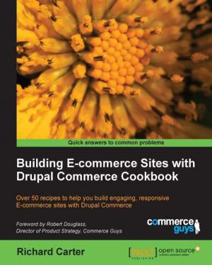 Cover of the book Building E-commerce Sites with Drupal Commerce Cookbook by Phil Wilkins, Andrew Bell, Luis Weir, Sander Rensen