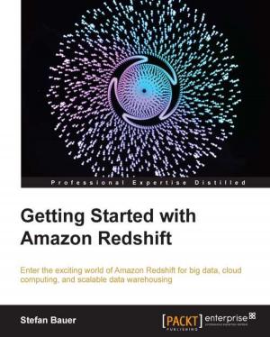 Cover of the book Getting Started With Amazon Redshift by Pethuru Raj Chelliah, Anupama Murali, Dr. Kayarvizhy N, Harihara Subramanian