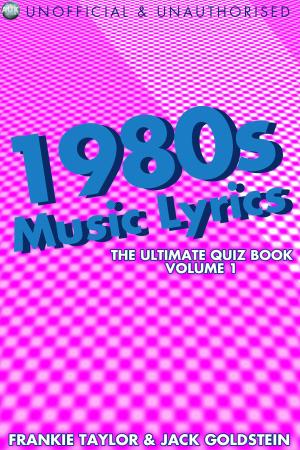 Book cover of 1980s Music Lyrics: The Ultimate Quiz Book - Volume 1