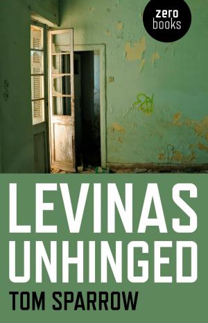 Cover of the book Levinas Unhinged by Martin Demant Frederiksen, Katrine Bendtsen Gotfredsen