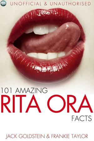 Cover of the book 101 Amazing Rita Ora Facts by Hedley Griffin