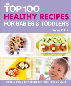 Cover of the book The Top 100 Healthy Recipes for Babies &amp; Toddlers by Evan Calder Williams