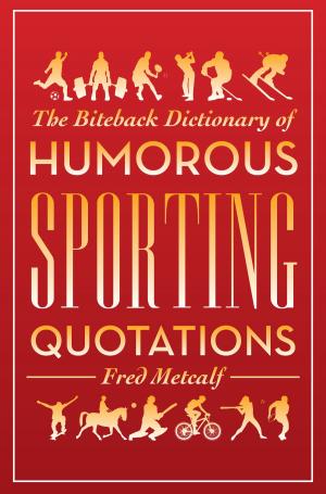 Cover of the book Biteback Dictionary of Humorous Sporting Quotations by Edwina Currie