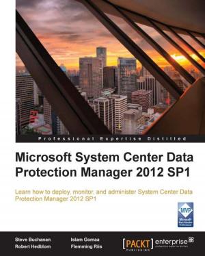 Cover of the book Microsoft System Center Data Protection Manager 2012 SP1 by John Greene