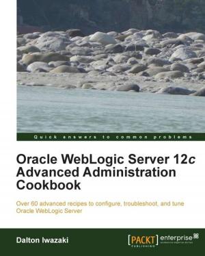 Cover of the book Oracle WebLogic Server 12c Advanced Administration Cookbook by Dr. Zakir Laliwala, Abdul Samad, Azaz Desai, Uchit Vyas