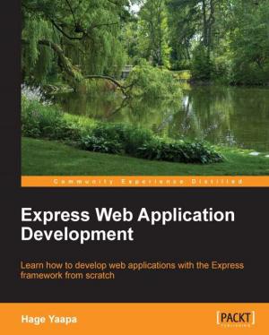 Cover of the book Express Web Application Development by Iffat Zafar, Giounona Tzanidou, Richard Burton, Nimesh Patel, Leonardo Araujo