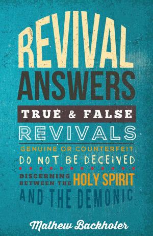 Cover of the book Revival Answers, True and False Revivals, Genuine or Counterfeit by Mathew Backholer