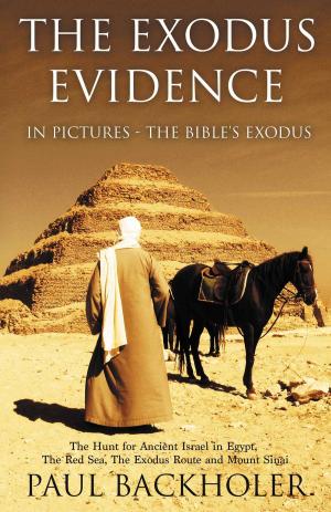 bigCover of the book The Exodus Evidence In Pictures - The Bible's Exodus, The Hunt for Ancient Israel in Egypt, The Red Sea, The Exodus Route and Mount Sinai by 