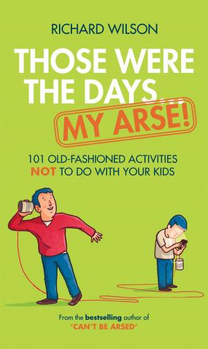 Cover of the book Those Were the Days ... My Arse! by Gary Lane