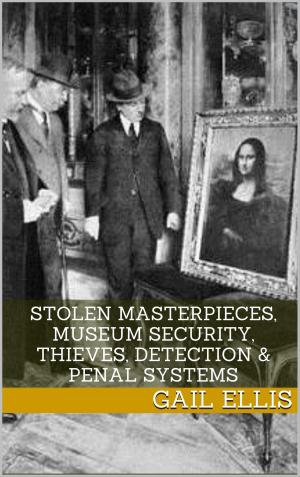 Cover of the book Stolen Masterpieces, Museum Security, Thieves, Detection & Penal Systems by Zara Ellis
