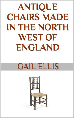 Cover of the book Antique Chairs Made in the North West of England by Zara Ellis
