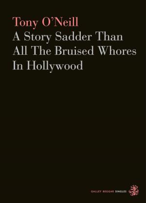 bigCover of the book A Story Sadder Than All The Bruised Whores In Hollywood by 