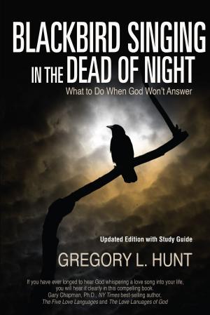 Cover of the book Blackbird Singing in the Dead of Night: What to do When God Won't Answer (Updated Edition with Study Guide) by Princess Eleonora Borisovna Kantemir