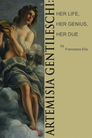 Cover of the book Artemisia Gentileschi: Her Life, Her Genius, Her Due by Ryan Afromsky