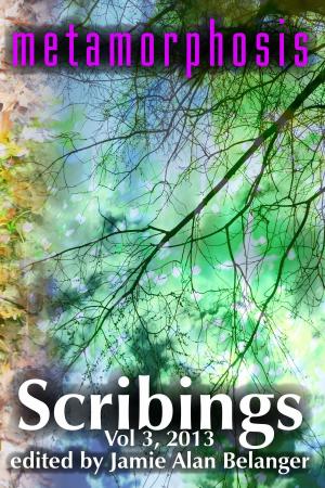 Cover of the book Scribings, Vol 3: Metamorphosis by Jamie Alan Belanger