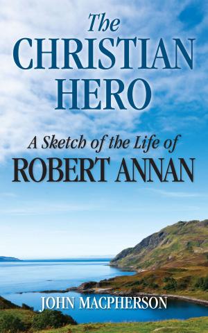 Cover of the book The Christian Hero: A Sketch of the Life of Robert Annan by Jeanne Treat