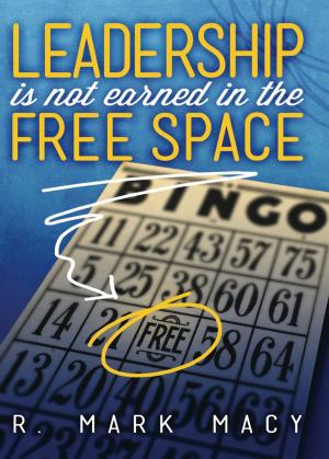 Cover of the book Leadership is Not Earned in the Free Space by Dr. Mark A. Smith, David W. Wright