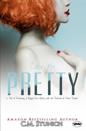 Cover of the book Color Me Pretty: a Tale of Recovery, a Happily Ever After, and the Success of Claire Simone by Violet Blaze, C.M. Stunich
