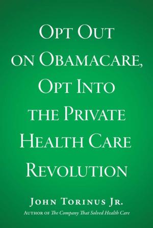 Cover of Opt Out on Obamacare, Opt Into the Private Health Care Revolution