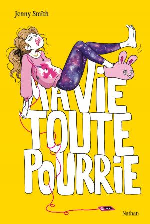 Cover of the book Ma vie toute pourrie by Natalie Grace