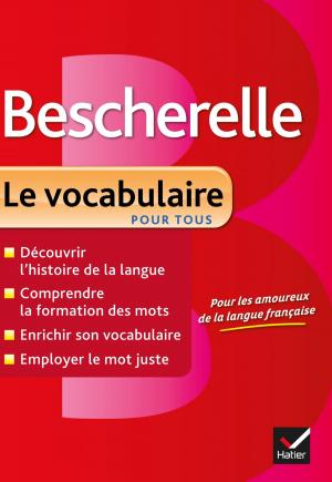 Cover of the book Bescherelle Le vocabulaire pour tous by Jean-Dominique Picchiottino