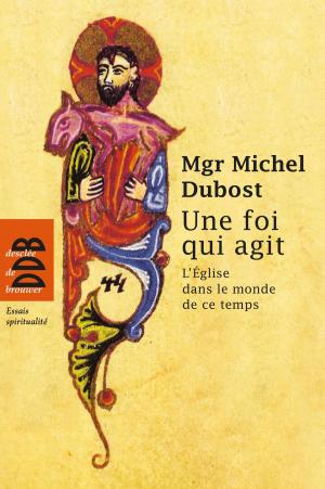 Cover of the book Une foi qui agit by Mgr Jean-Claude Boulanger