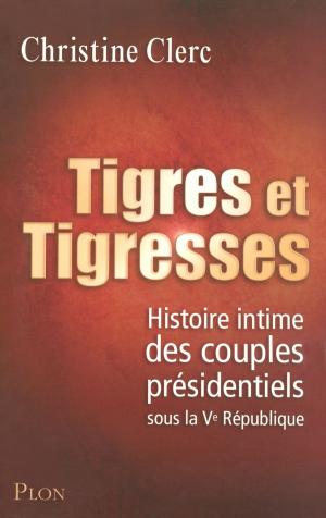Cover of the book Tigres et Tigresses by Alain MAILLARD DE LA MORANDAIS, Haïm KORSIA, France-Marie CHAUVELOT