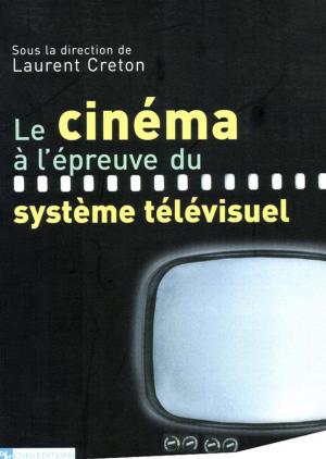 Cover of the book Le cinéma à l'épreuve du système télévisuel by Bert Brun
