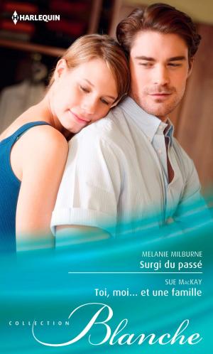 Cover of the book Surgi du passé - Toi, moi... et une famille by Margaret Mayo